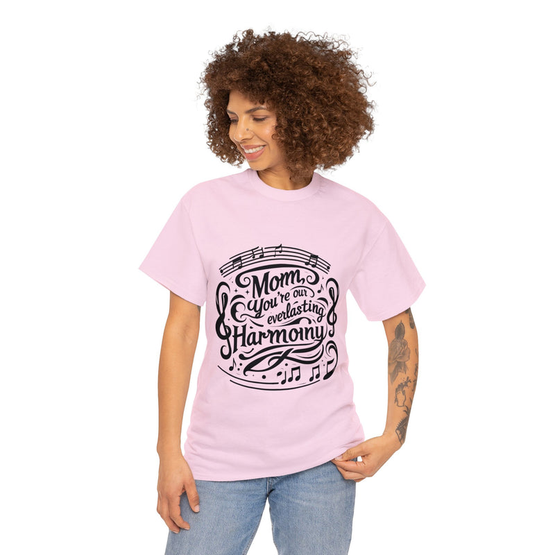 Mom, You Are Our Everlasting Harmony" T-Shirt