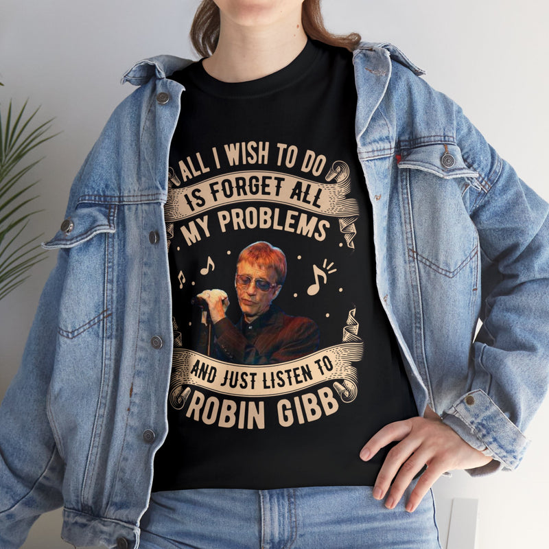 All I Wish to Do is Forget All  My Problems And Just Listen to Robin Gibb